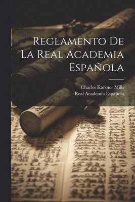 Real Academia Española, Charles Karsner Mills - Reglamento De La Real Academia Española, Häftad
