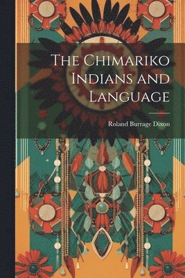 Roland Burrage Dixon - Chimariko Indians and Language, Häftad