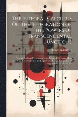 The Integral Calculus On the Integration of the Powers of Transcendental Functions 1