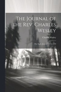 bokomslag Journal of the Rev. Charles Wesley; the Early Journal, 1736-1739