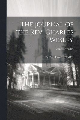 bokomslag Journal of the Rev. Charles Wesley; the Early Journal, 1736-1739