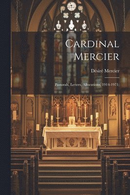 Cardinal Mercier; Pastorals, Letters, Allocutions, 1914-1971; 1