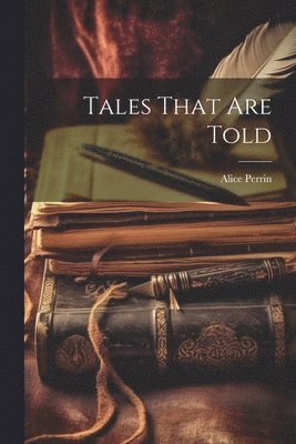 Alice Perrin - Tales That are Told, Häftad