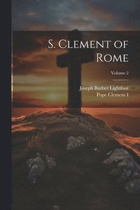 bokomslag S. Clement of Rome; Volume 2