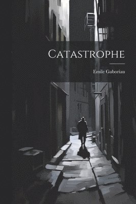 Emile Gaboriau - Catastrophe, Häftad