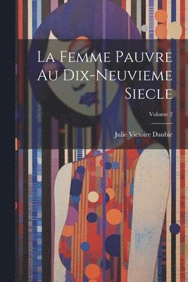 Julie Victoire Daubie - femme pauvre au dix-neuvieme siecle; Volume 2, Häftad