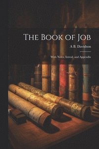 bokomslag The Book of Job; With Notes, Introd. and Appendix