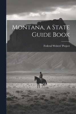 bokomslag Montana, a State Guide Book