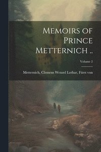 bokomslag Memoirs of Prince Metternich ..; Volume 2