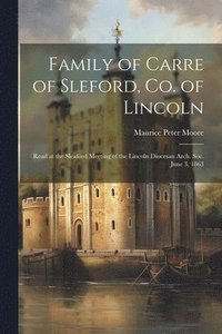 bokomslag Family of Carre of Sleford, Co. of Lincoln; Read at the Sleaford Meeting of the Lincoln Diocesan Arch. Soc. June 3, 1863