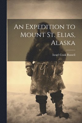 An Expedition to Mount St. Elias, Alaska 1