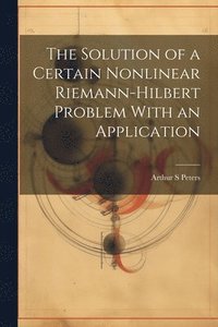 bokomslag The Solution of a Certain Nonlinear Riemann-Hilbert Problem With an Application
