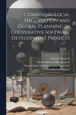 bokomslag Combining Local Negotiation and Global Planning in Cooperative Software Development Projects