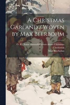 Max Beerbohm, G. K. (Gilbert Keith) Chesterton - Christmas Garland / Woven by Max Beerbohm, Häftad