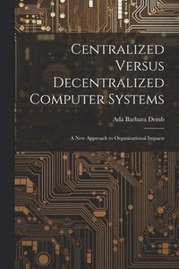 bokomslag Centralized Versus Decentralized Computer Systems