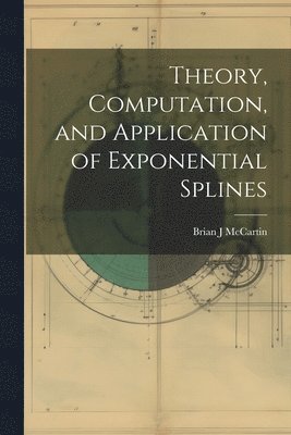 bokomslag Theory, Computation, and Application of Exponential Splines