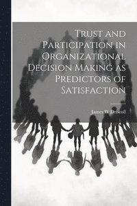 bokomslag Trust and Participation in Organizational Decision Making as Predictors of Satisfaction