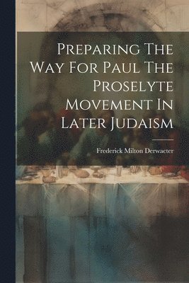 Preparing The Way For Paul The Proselyte Movement In Later Judaism 1