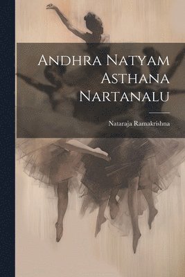 bokomslag Andhra Natyam Asthana Nartanalu