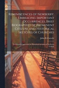 bokomslag Reminiscences of Newberry, Embracing Important Occurrences, Brief Biographies of Prominent Citizens and Historical Sketches of Churches