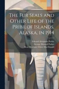 bokomslag The fur Seals and Other Life of the Pribilof Islands, Alaska, in 1914