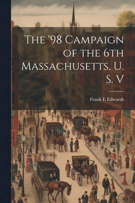 The '98 Campaign of the 6th Massachusetts, U. S. V 1