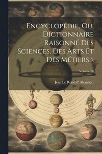 bokomslag Encyclopdie, ou, Dictionnaire raisonn des sciences, des arts et des mtiers \; Volume 10