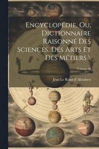 bokomslag Encyclopédie, ou, Dictionnaire raisonné des sciences, des arts et des métiers \; Volume 10