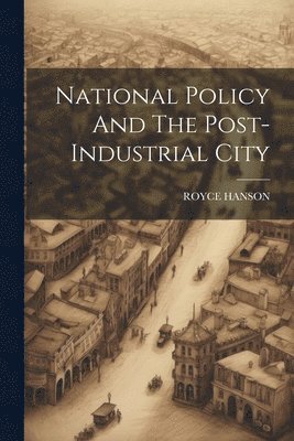 bokomslag National Policy And The Post-Industrial City