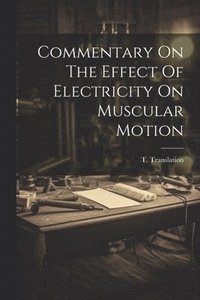 bokomslag Commentary On The Effect Of Electricity On Muscular Motion