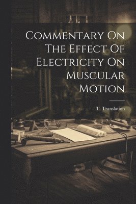 Commentary On The Effect Of Electricity On Muscular Motion 1