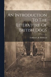 bokomslag An Introduction To The Literature Of British Dogs