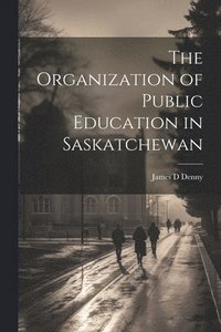 bokomslag Organization of Public Education in Saskatchewan