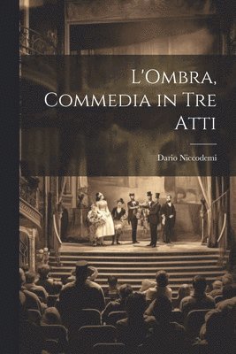 bokomslag L'Ombra, commedia in tre atti