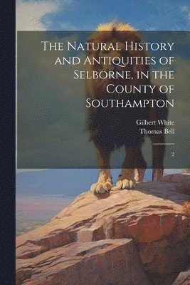 Gilbert White, Thomas Bell - Natural History and Antiquities of Selborne, in the County of Southampton, Häftad