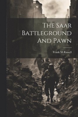 bokomslag Saar Battleground And Pawn