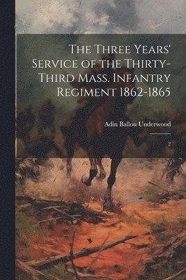 bokomslag The Three Years' Service of the Thirty-third Mass. Infantry Regiment 1862-1865