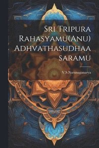 bokomslag Sri Tripura Rahasyamu(Anu) Adhvathasudhaasaramu