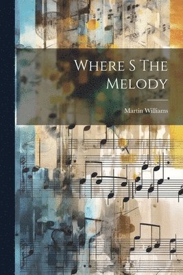 Martin Williams - Where S The Melody, Häftad
