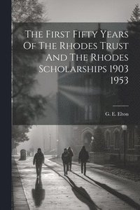 bokomslag The First Fifty Years Of The Rhodes Trust And The Rhodes Scholarships 1903 1953