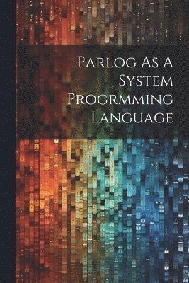 Parlog As A System Progrmming Language, Häftad