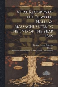 bokomslag Vital Records of the Town of Halifax, Massachusetts, to the end of the Year 1849