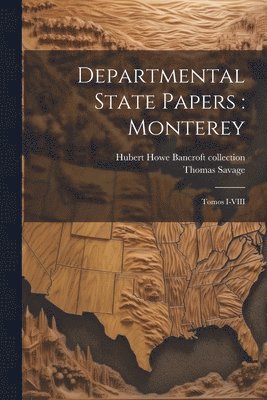 Thomas Savage, Hubert Howe Bancroft Collection - Departmental State Papers, Häftad