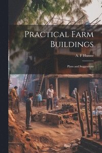 bokomslag Practical Farm Buildings; Plans and Suggestions