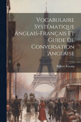 Vocabulaire Systmatique Anglais-franais Et Guide De Conversation Anglaise 1