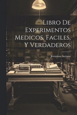 bokomslag Libro De Experimentos Medicos, Faciles, Y Verdaderos