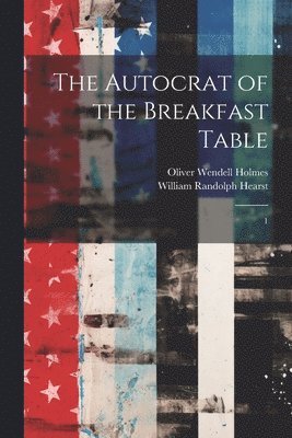 The Autocrat of the Breakfast Table 1