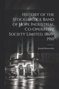 bokomslag History of the Stocksbridge Band of Hope Industrial Co-operative Society Limited, 1860-1910