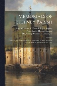 bokomslag Memorials of Stepney Parish; That is to say the Vestry Minutes From 1579 to 1662, now First Printed, With an Introduction and Notes