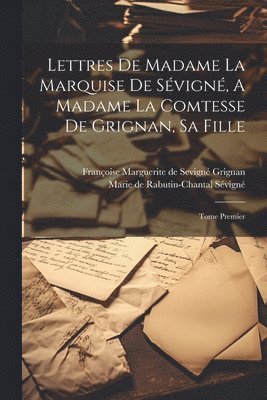 Marie de Rabutin-Chantal Sévigné (Marq, Françoise Marguerite de Sevigné Grigna - Lettres De Madame La Marquise De Sévigné, A Madame La Comtesse De Grignan, Sa Fille, Häftad